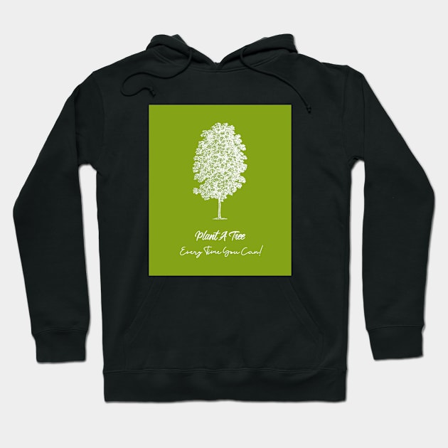 Plant A Tree Every Time You Can # 2 Hoodie by SouthAmericaLive